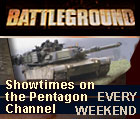 Battleground - Showtimes on the Pentagon Channel - Every Weekend